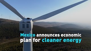 Mexico announces economic plan for cleaner energy News