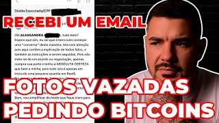 RECEBI UM EMAIL - HACKER FALANDO QUD VAI VAZAR MINHAS FOTOS PEDINDO PAGAMENTO EM BITCOINS [ENTENDA]