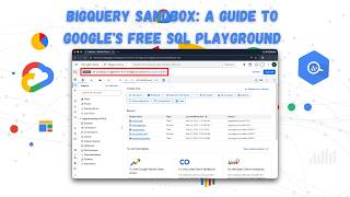 BigQuery Sandbox: A Guide to Google's Free SQL Playground