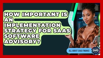 How Important Is An Implementation Strategy For SaaS Software Advisory? - All About SaaS Finance