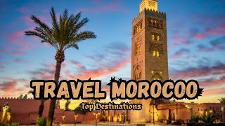 Top Places to Visit in Morocco | Travel Guide to Marrakech, Sahara & More!