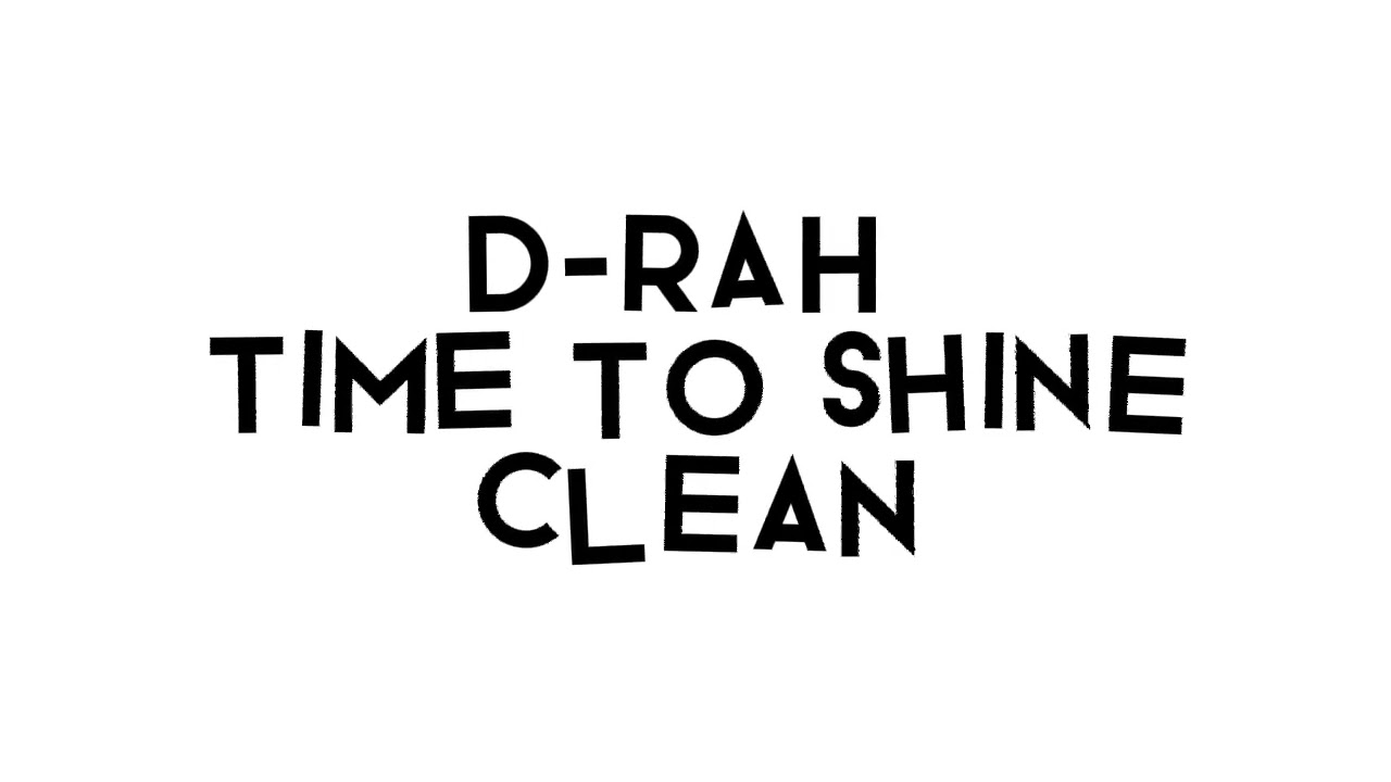 Time to shine clean |D-rah