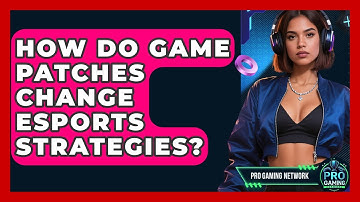 How Do Game Patches Change Esports Strategies? - Pro Gaming Network