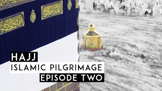 Hajj Islamic Pilgrimage - Episode Two 🕋