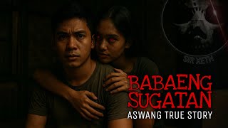 BABAENG SUGATAN | Aswang True Story