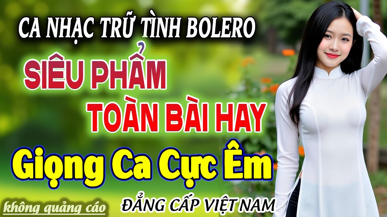 LK Ca Nhạc Bolero Trữ Tình CỰC HAY & ÊM TAI  - Giọng Ca hay Xuất Sắc - Nhạc Vàng Xưa Toàn Bài Hay