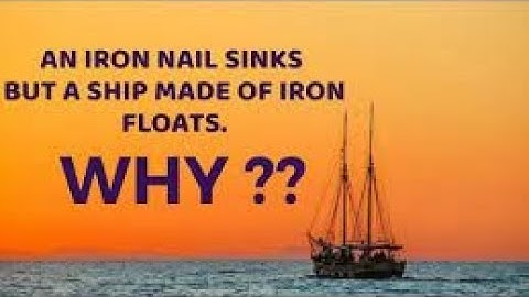 Why an iron needle sinks in water, but a ship made of iron floats on water?