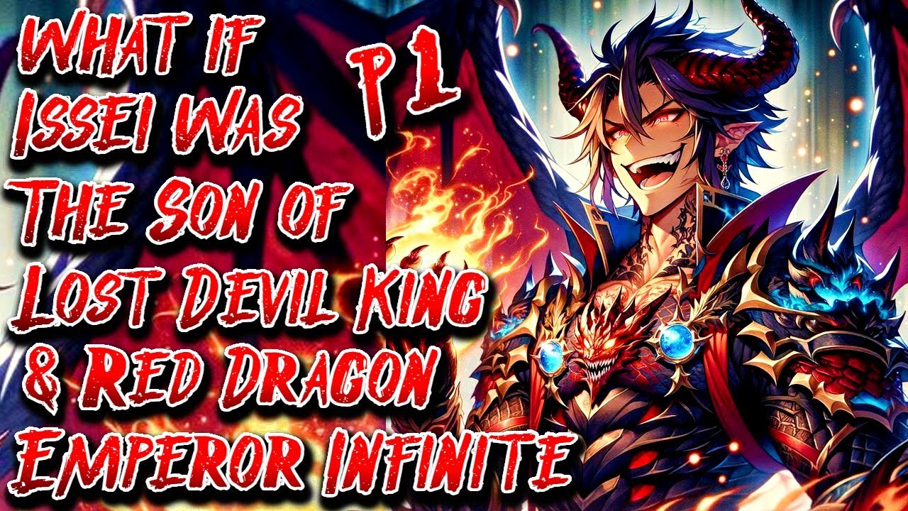 What if Issei was The Son of Lost Devil King & Red Dragon Emperor Infinite | Part 1 | Au.@YT_God