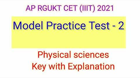 AP RGUKT (IIIT ENTRANCE EXAM) 2021 Model Practice Test -2 Physical sciences key with Explanation