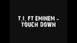 T.I. Ft Eminem - TOUCH DOWN