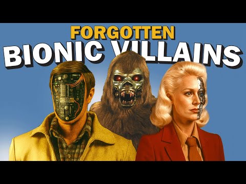 7 Forgotten Bionic Villains That Shaped a Generation