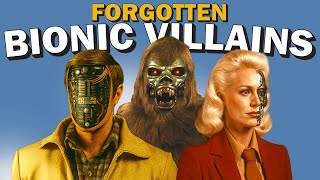 7 Forgotten Bionic Villains That Shaped a Generation