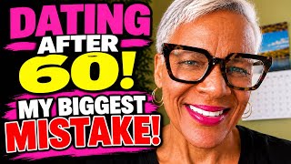 ￼ Dating after 60! My Biggest Mistake!