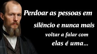 Fioder dovestky;Perdoar as pessoas em silêncio e nunca mais voltar a falar com elas… é uma…