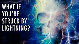 What Happens If You Get Struck By Lightning? | Unveiled