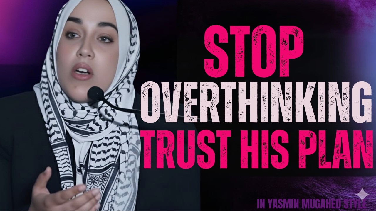 Stop Overthinking | Allah Is Already Handling What You’re Worried About | YASMIN MOGAHED