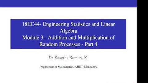 18EC44-Module 3-Addition and Multiplication of Random Processes-Part 4 Class 18 | Dr Shantha Kumari