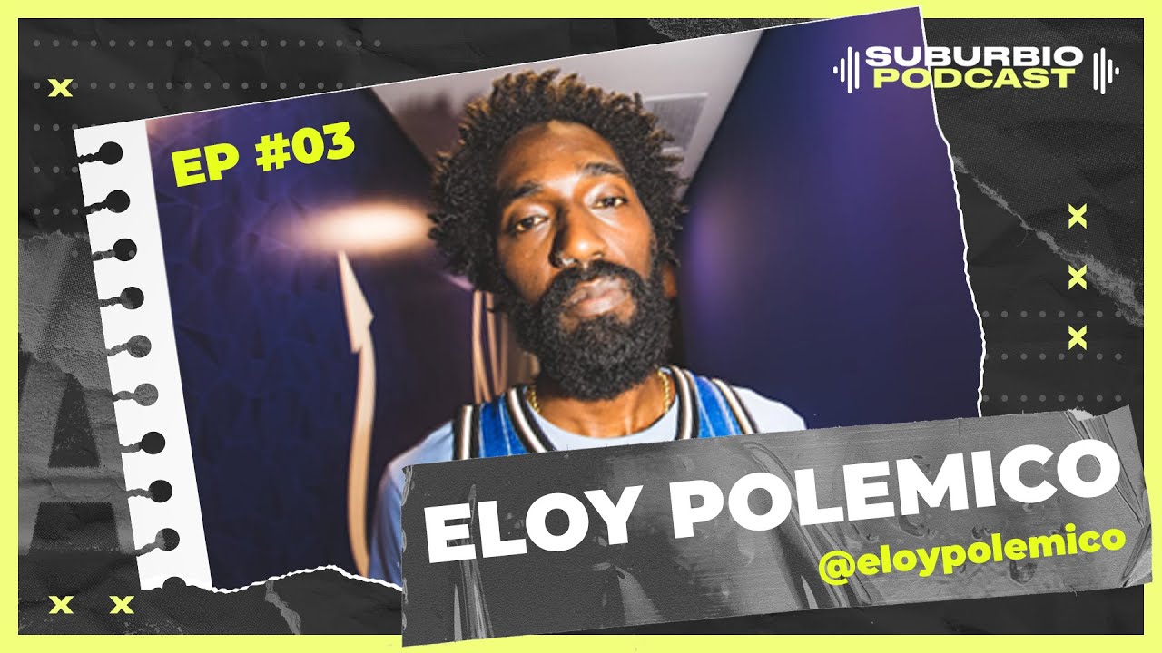 SUBURBIO Podcast - EP #3 - ELOY POLEMICO