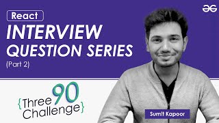 ReactJS | Interview Question Series | Part 2 | MERN Stack Development | GeeksforGeeks