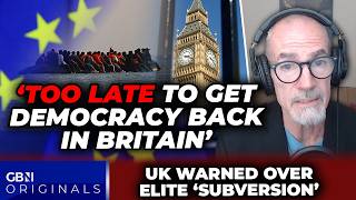 'TOO LATE to restore Britain's democracy!' Globalist Europe 'too far subverted' by mass migration