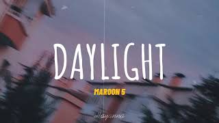 Maroon 5 - Daylight Lirik terjemahan