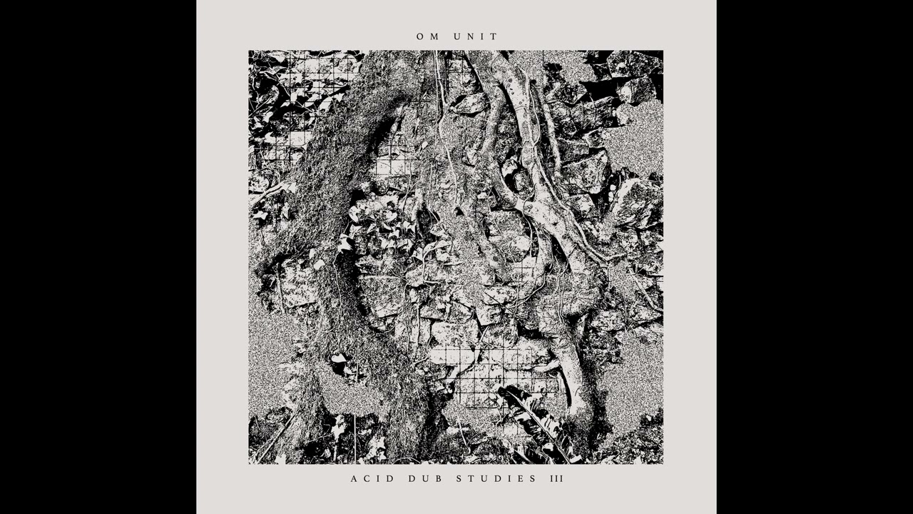Om Unit - Acid Dub Studies III (Full Album HD) - YouTube