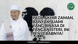 Pada Akhir Zaman, Banyak Suami Yang Binasa Di Tangan Isteri, Ini Penyebabnya! - Aby MUDI