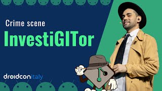 Crime Scene InvestiGITor: How to Investigate Like a Pro! | Droidcon Italy 2024