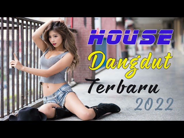 HOUSE DANGDUT TERBARU 2022 - Dangdut House Remix 2022 class=