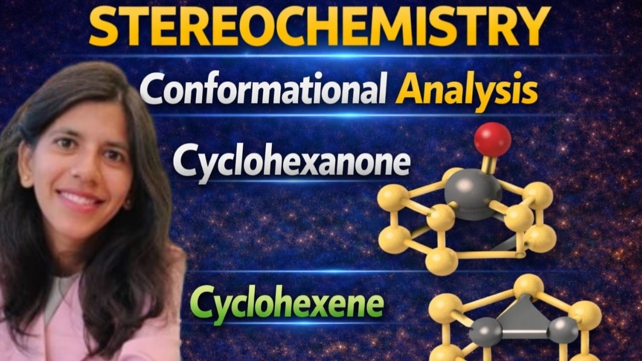Stereochemistry || PART-11 ||  Conformational Analysis of Cyclohexanone & Cyclohexene ||