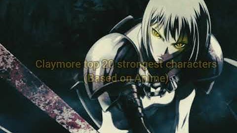Claymore top 20 strongest characters(Anime)