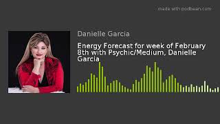 Energy Forecast for week of February 8th with Psychic/Medium, Danielle Garcia