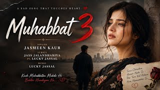 Muhabbat 3 (Official Audio) Jasmeen Kaur | Lucky Jassal | Jass Jalandhariya | Punjabi Sad Song 2026