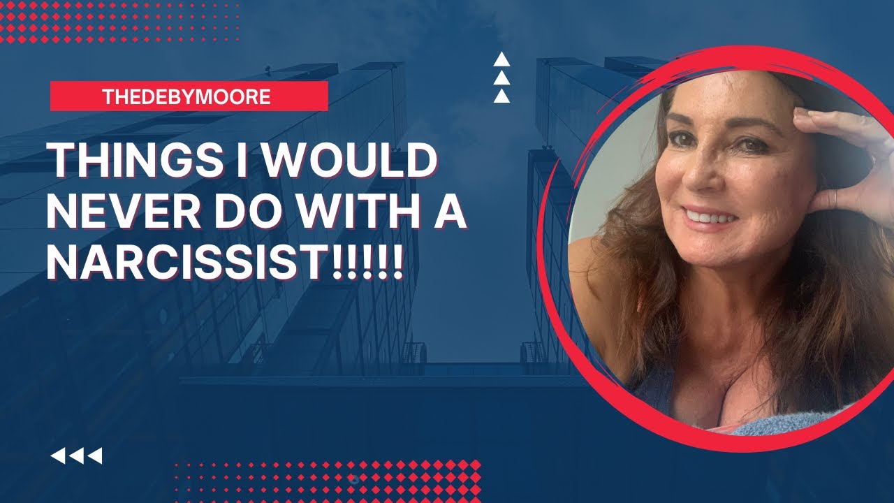Things I would never do with a Narcissist!!! - YouTube