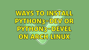 Ways to install python3-dev or python3-devel on Arch Linux