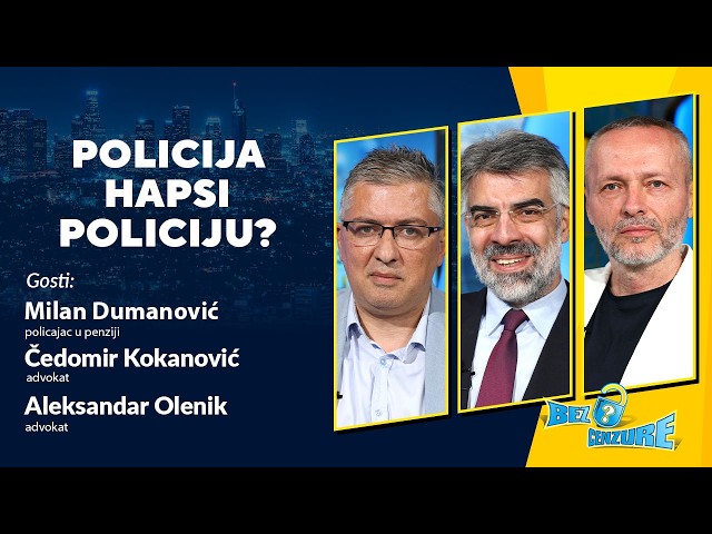 BEZ CENZURE | Policija hapsi policiju? | Milan Dumanović, Čedomir Kokanović i Aleksandar Olenik