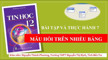 Tin học 12 - Bài tập và thực hành 7: Mẫu hỏi trên nhiều bảng