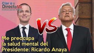 Me preocupa la salud mental del Presidente: Ricardo Anaya