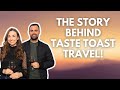 The who, what, and why behind Taste Toast Travel! (get to know us)