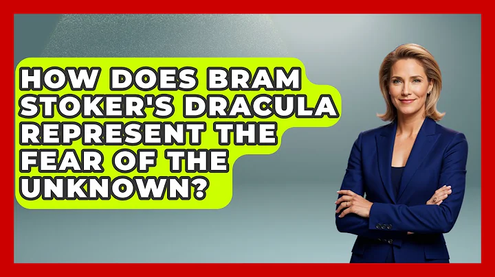 How Does Bram Stoker's Dracula Represent The Fear Of The Unknown? - Literary Icons