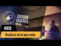 DOSIS DIARIA ROKA 272 / David no vio lo que venia