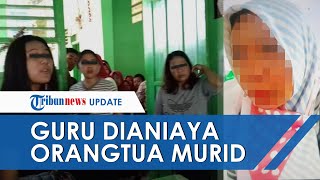 Viral Video Guru Dianiaya Orangtua Murid, Diduga Pelaku Kesal sang Anak Dilerai saat Berkelahi