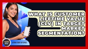 What Is Customer Lifetime Value (CLV) In Target Market Segmentation? - Latino Start Up Space