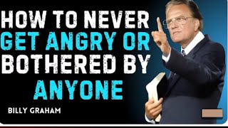 How to Never Get Angry or Bothered by Anyone | Billy Graham Motivational Sp