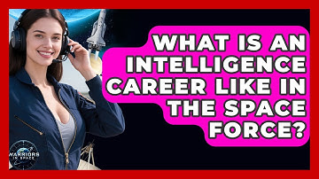 What Is An Intelligence Career Like In The Space Force? - Warriors In Space