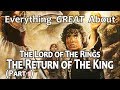 Everything GREAT About The Lord of The Rings: The Return of The King! (Part 1)