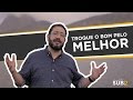 [SUB12] TROQUE O BOM PELO MELHOR - LUCIANO SUBIRÁ