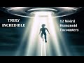 Truly incredible twelve weird humanoid encounters