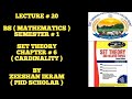 LECTURE # 20 : SET THEORY ( SCHAUM'S OUTLINE SERIES ) ...CHAPTER # 6... CARDINALITY ...BS MATHS