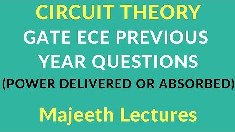 Circuit theory power delivered absorbed GATE ECE